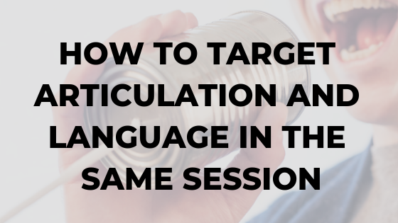 how-to-target-articulation-and-language-in-the-same-session