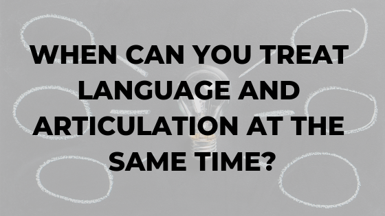 when-can-you-treat-language-and-articulation-at-the-same-time