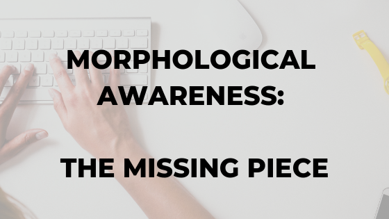 morphological-awareness-the-missing-piece-for-language-therapy-literacy