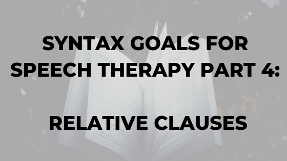 syntax-goals-for-speech-therapy-part-4-relative-clauses