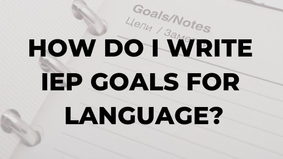 iep goal writing for speech language pathologists