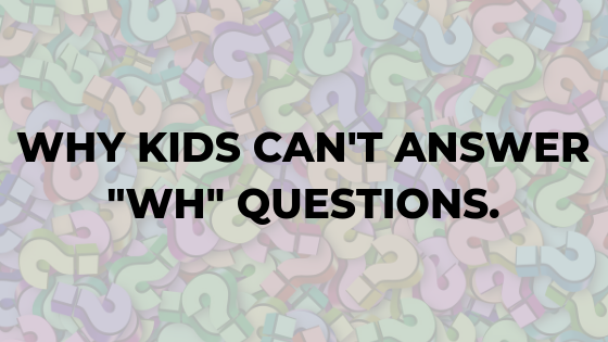 why-kids-cant-answer-wh-questions